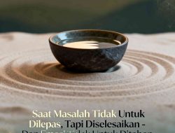 Waktu Masalah Dihadapi, Bukan Dilepas – Emosi Dibebaskan, Bukan Ditahan