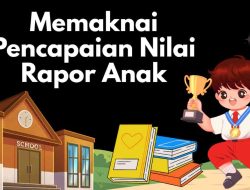 Makna Prestasi Nilai Raport Anak