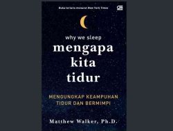 Ulasan Buku Why We Sleep: Hak Tubuh yang Harus Dihargai